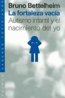 Cover of: La Fortaleza vacia/ The Empty Fortress: Autismo infantil y el nacimiento del yo (Saberes Cotidianos)