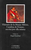 Historia de la Monja Alférez, Catalina de Erauso, escrita por ella misma by Catalina de Erauso