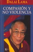 Cover of: Compasión y no violencia: Reflexiones sobre la verdad, el amor y la felicidad