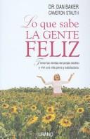 Cover of: Lo Que Sabe La Gente Feliz / What Happy People Know: Tomar Las Riendas Del Propio Destino Y Vivir Una Plena Y Satisfactoria