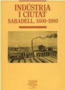 Cover of: Indústria i ciutat: Sabadell, 1800-1980