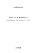Cover of: Catalina de Lancaster: reina regente de Castilla, 1372-1418