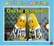 Doctor Bananas : a bananas in pyjamas story