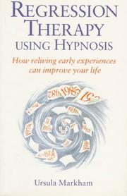 Cover of: Regression therapy using hypnosis: how reliving early experiences can improve your life