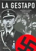 Cover of: La Gestapo / The Gestapo: La historia de la policia secreta de Hitler 1933-1945 / A History of Hitler's Secret Police 1933-1945