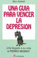 Cover of: Una Guia Para Vencer La Depresion / Taming the Black Dog: A Guide to Overcoming Depression: Ha Llegado a Su Vida El Perro Negro? / Has the Black Dog Arrive in your Life?