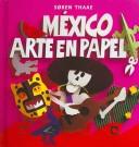 Cover of: Mexico, Arte En Papel/ Mexico, Paper Art (Libros De Arte Para Ninos) by Soren Thaae