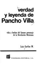 Cover of: Verdad y leyenda de Pancho Villa: vida y hechos del famoso personaje de la revolución mexicana