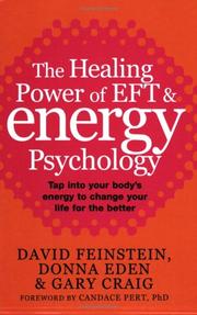 The healing power of EFT & energy psychology : tap into your body's energy to change your life for the better