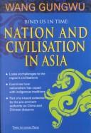 Cover of: Bind us in time: nation and civilisation in Asia