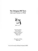 Cover of: The Chittagong Hill Tracts: Life and Nature at Risk