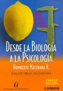 Desde La Biologia A LA Psicologia by Humberto Maturana