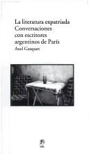 Cover of: La Literatura Expatriada: Conversaciones Con Escritores Argentinos de Paris