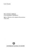 Cover of: Del estado liberal a la nacion catolica: Iglesia y ejercito en los origenes del peronismo : 1930-1943 (Politica, economia y sociedad)