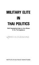 Cover of: The military elite in Thai politics: brief biographical data on the officers in the Thai legislature