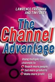 The channel advantage by Lawrence G. Friedman, Lawrence Friedman, Tim Furey