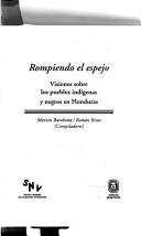 Cover of: Rompiendo el espejo: Visiones sobre los pueblos indigenas y negros en Honduras (Coleccion Codices)