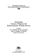 Cover of: Guatemala: causas y orígenes del enfrentamiento armado interno : prólogo, La metáfora de una sociedad que se castiga a sí misma / Edelberto Torres-Rivas.