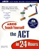 Cover of: ARCO Teach Yourself the ACT in 24 Hours, with CD-ROM