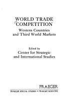 Cover of: World trade competition: Western countries and Third World markets