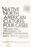 Native North American cultures : four cases, the Hano Tewa, the Kwakiutl, the Blackfeet, the Menominee