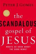 Cover of: The Scandalous Gospel of Jesus by Peter J. Gomes