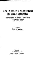 Cover of: The Women's movement in Latin America: feminism and the transition to democracy