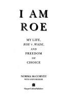 Cover of: I am Roe: my life, Roe v. Wade, and freedom of choice