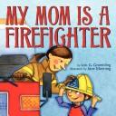 Cover of: My Mom Is a Firefighter by Lois G. Grambling