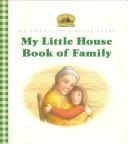 Cover of: My Little House Book of Family: Adapted from the Little House Books by Laura Ingalls Wilder (Little House)