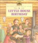 Cover of: A Little House Birthday: Adapted from the Little House Books by Laura Ingalls Wilder (My First Little House Books)