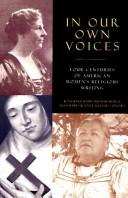 Cover of: In our own voices: four centuries of American women's religious writing