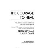 Cover of: The courage to heal: a guide for women survivors of child sexual abuse : featuring a fullyupdated and expanded Resource Guide with more than 600 entries