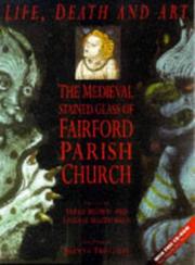 Cover of: Life, death and art: the medieval stained glass of Fairford Parish Church : a multimedia exploration