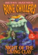 Cover of: Night of the Living Clay (Bone Chillers) by David Bergantino, Betsy Haynes