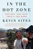 Cover of: In the Hot Zone: One Man, One Year, Twenty Wars
