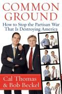 Cover of: Common Ground LP: How to Stop the Partisan War That Is Destroying America