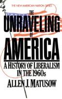 The unraveling of America by Allen J. Matusow