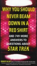 Cover of: Why You Should Never Beam Down in a Red Shirt: And 749 More Answers to Questions About Star Trek