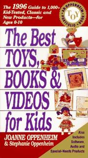 Cover of: The Best Toys, Books and Videos for Kids: The 1996 Guide to 1,000+ Kid-Tested Classic and New Products for Ages 0-10 (Best Toys, Books, Videos & Software for Kids: Oppenheim Toy Portfolio)