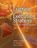 Crafting and executing strategy by Arthur A. Thompson, A. J. Strickland, John Gamble