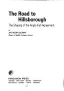 Cover of: The road to Hillsborough: the shaping of the Anglo-Irish agreement