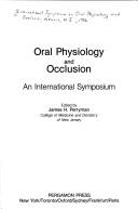 Oral Physiology and occlusion by International Symposium on Oral Physiology and Occlusion Newark, N.J. 1976.