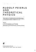 Rudolf Peierls and theoretical physics : proceedings of the symposium held in Oxford on July 11th & 12th 1974, to mark the occasion of the retirement of Professor Sir Rudolf E. Peierls, FRS, CBE