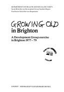 Growing old in Brighton : a Development Group exercise in Brighton 1977-79