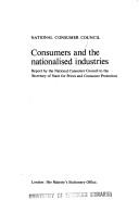 Consumers and the nationalised industries : report by the National Consumer Council to the Secretary of State for Prices and Consumer Protection