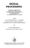 Signal processing : proceedings of the NATO Advanced Study Institute on Signal Processing with particular reference to Underwater Acoustics held at Loughborough, England under the auspices of the Loug