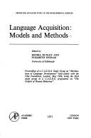 Language acquisition: models and methods : proceedings of a C.A.S.D. Study Group on 'Mechanisms of language development' held jointly with the Ciba Foundation, London, May 1968, being the third study 