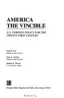 Cover of: America the vincible: U.S. foreign policy for the twenty-first century