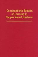 Cover of: Computational Models of Learning in Simple Neural Systems (The Psychology of Learning and Motivation, Vol 23)